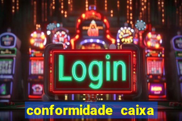 conformidade caixa quanto tempo demora